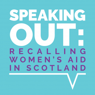 Speaking Out: Recalling Women's Aid in Scotland