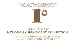 The entire museum collection of Glasgow Women's Library is recognised as a Nationally Significant Collection. Awarded by Museums Galleries Scotland on behalf of the Scottish Government