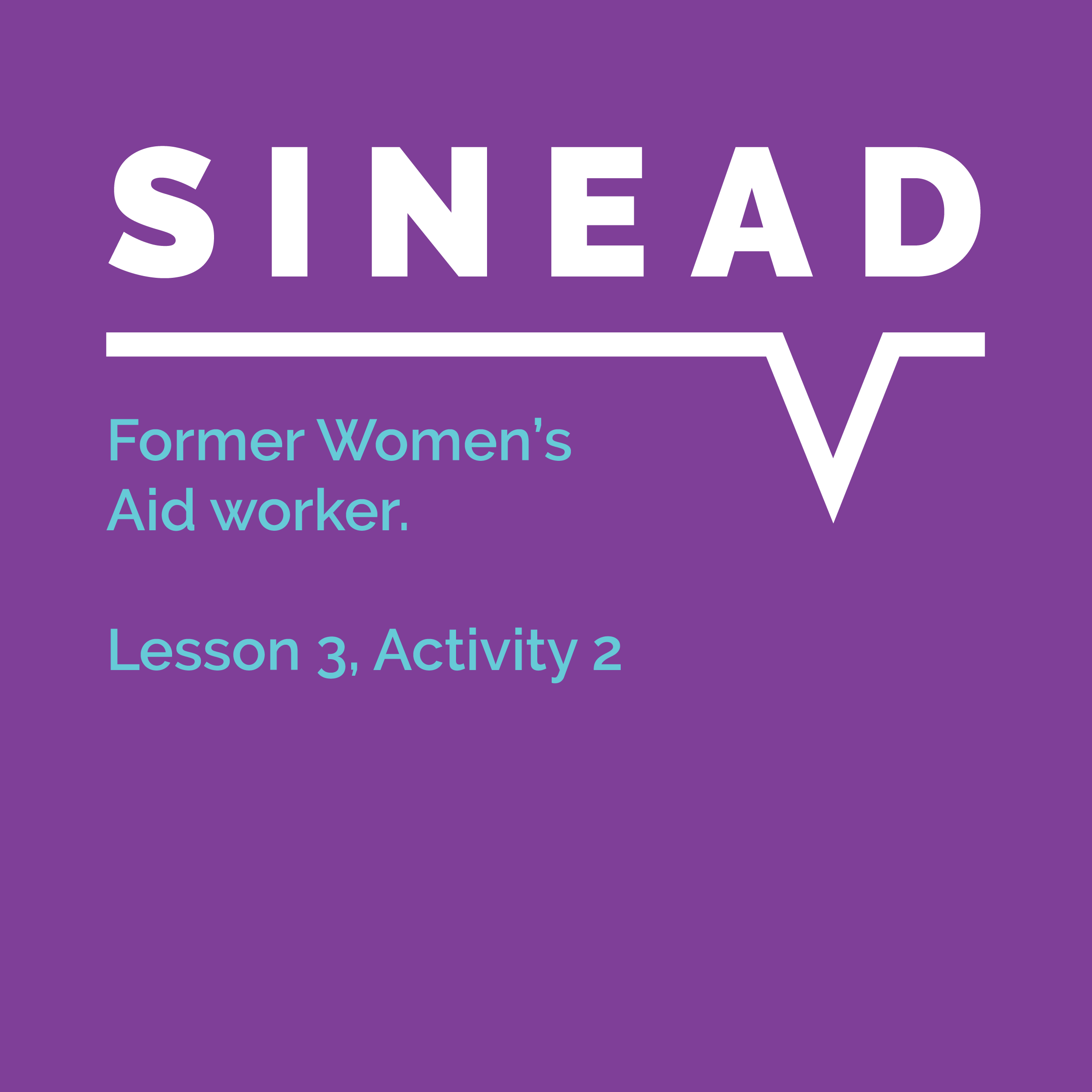 Speaking Out Learning Resource, Lesson 3, Activity 2: Sinead, former Women's Aid worker