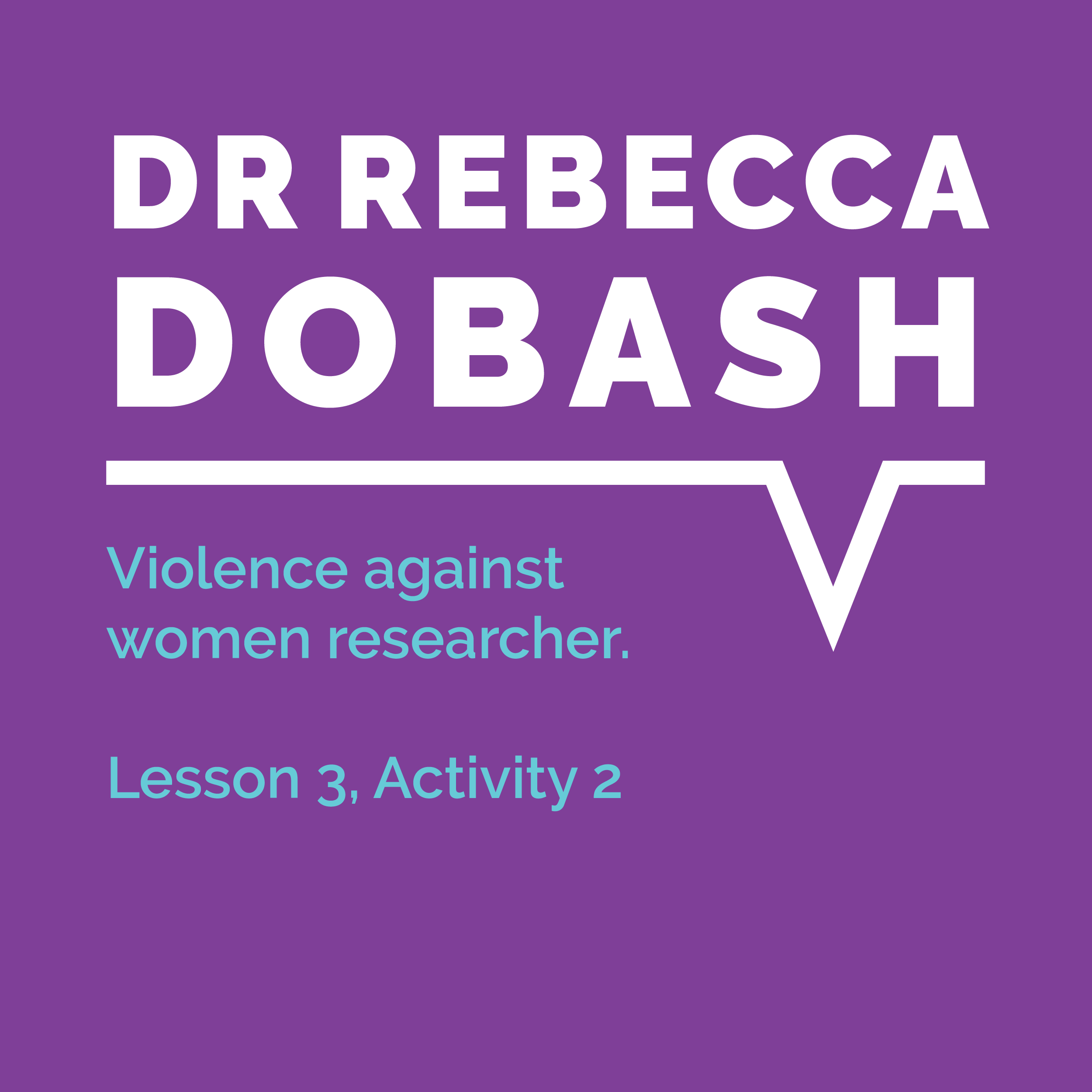 Speaking Out Learning Resource, Lesson 3, Activity 2: Dr Rebecca Dobash, violence against women researcher