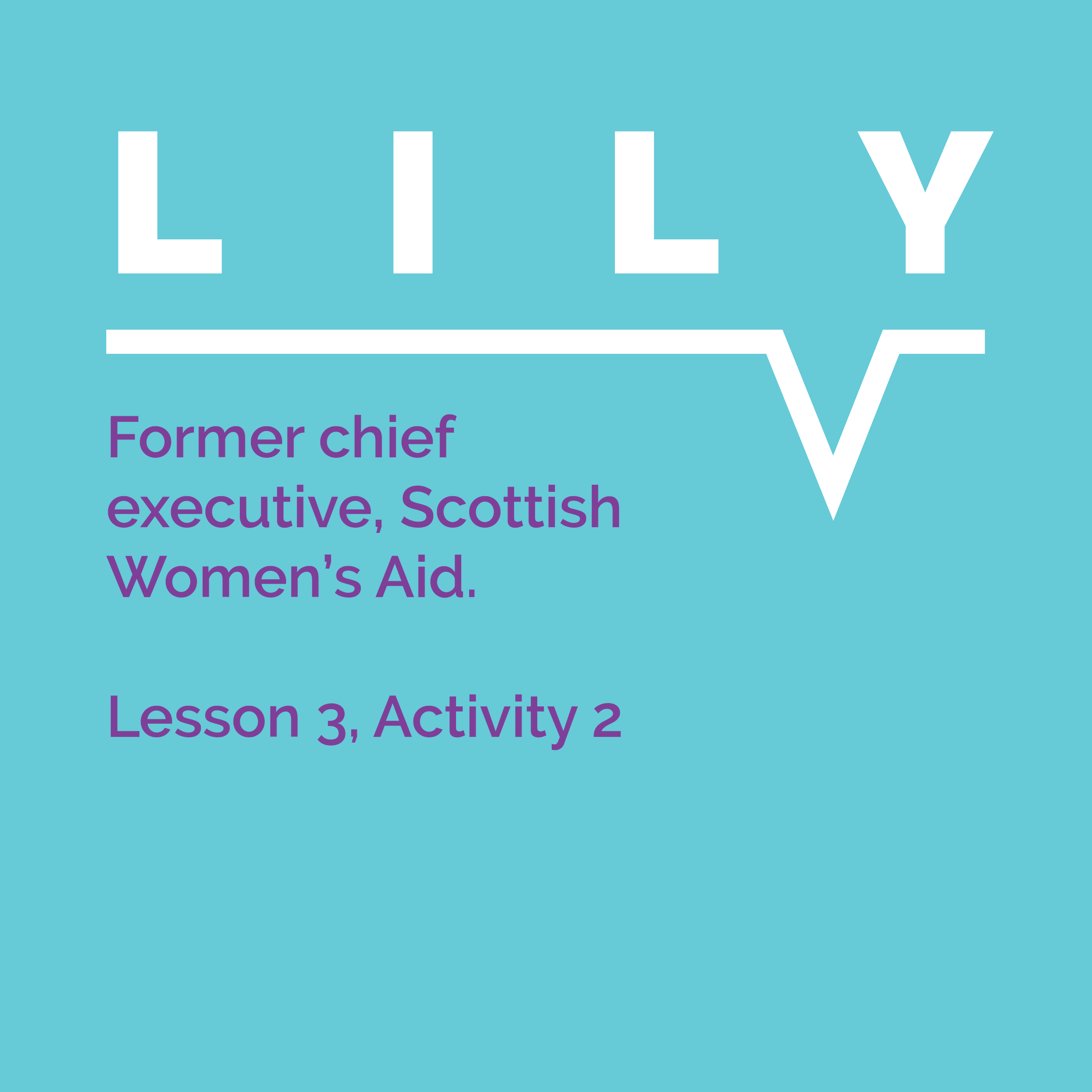 Speaking Out Learning Resource, Lesson 3, Activity 2: Lily, Former chief executive, Scottish Women's Aid