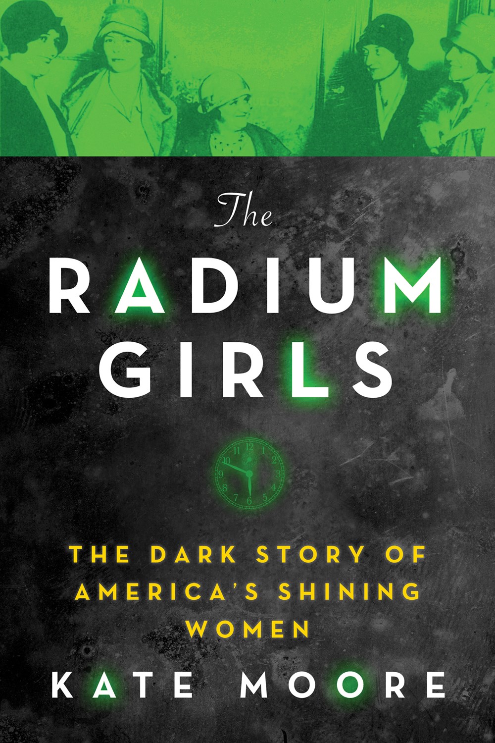 Radium Girls: The Dark Story of America’s Shining Women by Kate Moore.