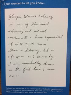 I just wanted to let you know… Glasgow’s Women’s Library is one of the most welcoming and warmest environments I have ever experienced. It is so much more that a library, but a safe space and community. I was immediately drawn in the first time I came here.