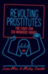 Book Cover of Revolting Prostitutes: The Fight for Sex Workers Rights by Juno Mac and Molly Smith