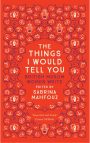 The Book Cover of The things I would Tell You : Bristish Muslim Women Write