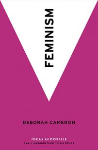Book cover of Feminism by Deborah Cameron in bright purple with inverted white triangle with the word feminism in black lengthwise down the centre of the triangle. It points to the authors name centred in black and the words 'ideas in profile' in white and 'small introductions to big topics' in small black type