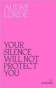 Your Silence will not Protect you by Audre Lorde