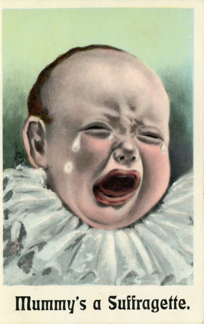 Anti-suffragette postcard with a crying baby in ruff collar, with the caption: "Mummy's a Suffragette."