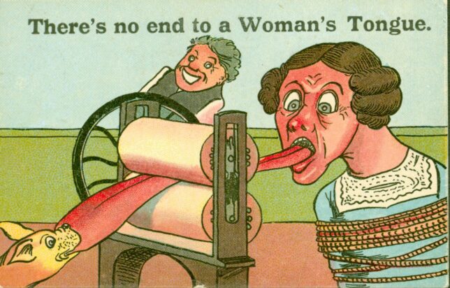 Postcard showing a woman’s tongue going through a mangle and a dog pulling on the end of it. The caption reads ‘There’s no end to a Woman’s Tongue’
