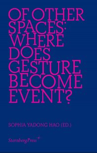 Book cover, Of Other Spaces: Where Does Gesture Become Event? Credit: Sternberg Press