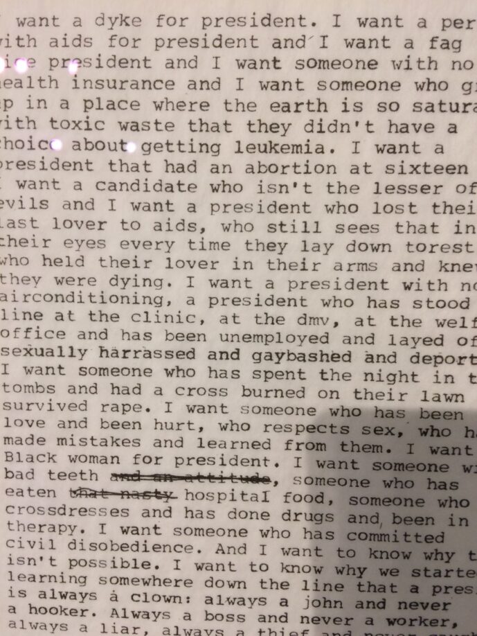 Detail of Zoe Leonard artwork, I want a president, 1992. The poem starts "I want a dyke for president. I want a person with aids for president and I want a fag for vice president and I want someone with no health insurance and I want someone who grew up in a place where the earth is so saturated with toxic waste that they didn't have a choice about getting leukemia."