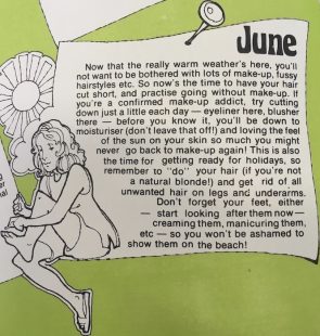 The image has a lime green background with a black and white drawing of a young girl sitting down and painting her toe nails. It is accompanied by a white post it note that is titled 'June' and reads: 'Now that the really warm weather's here, you'll not want to be bothered with lots of make-up, fussy hairstyles etc. So now's the time to have your hair cut short, and practice going without make-up. If you're a confirmed make-up addict, try cutting down just a little each day - eyeliner here, blusher there - before you know it, you'll be down to moisturiser (don't leave that off!) and loving the feel of the sun on your skin so much you might never go back to make-up again! This is also the time for getting ready for holidays, so remember to "do" your hair (if you're not a natural blonde!) and get rid of all unwanted hair on legs and underarms. Don't forget your feet, either - start looking after them now - creaming them, manicuring them, etc - so you won't be ashamed to show them on the beach!'