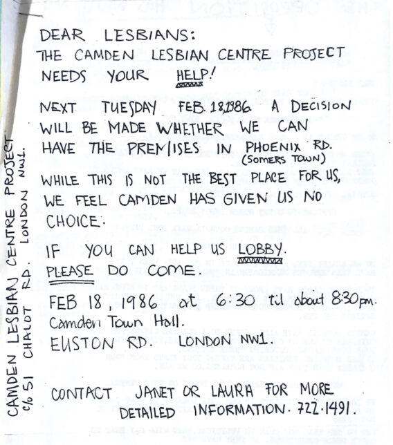 Flyer appealing for help to lobby for CLC&BLG's Phoenix Road premises (Feb 1986). Text begins, 'DEAR LESBIANS: THE CAMDEN LESBIAN CENTRE PROJECT NEEDS YOUR HELP!' It then gives details of where and when the public meeting to decide on change of use will be held - Camden Town Hall, 6.30-8.30pm on 18 Feb. 