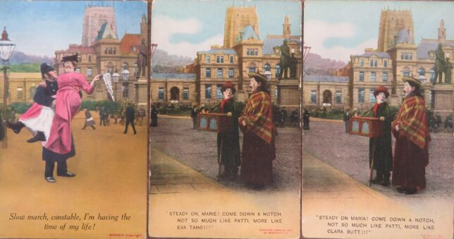 Three satirical postcards from the early 1900s - in the first a policeman carries a suffragette, with the title 'Slow march, constable, I'm having the time of my life!'; the second and third postcards have the same image of an organ grinder and a singer, with similar titles referring to different singers of the period.
