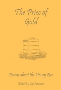 A book cover reading The Price of Gold: Poems about the Honey Bee, Edited by Joy Howard. An image of a beehive is on the cover
