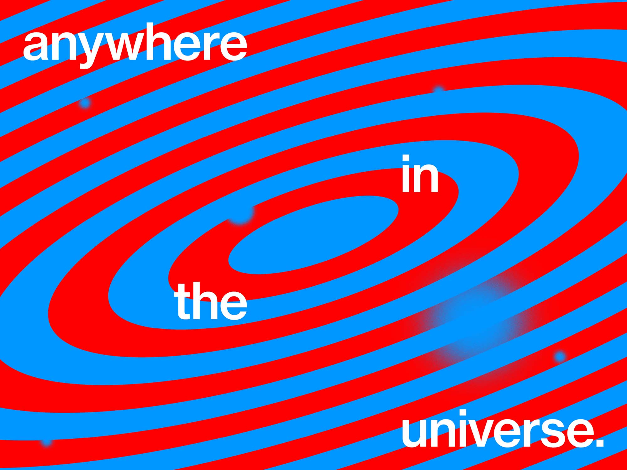 a graphic depiction of our universe with red and blue rings punctuated by blue planets. a text in white is overlaid and reads Anywhere in the Universe