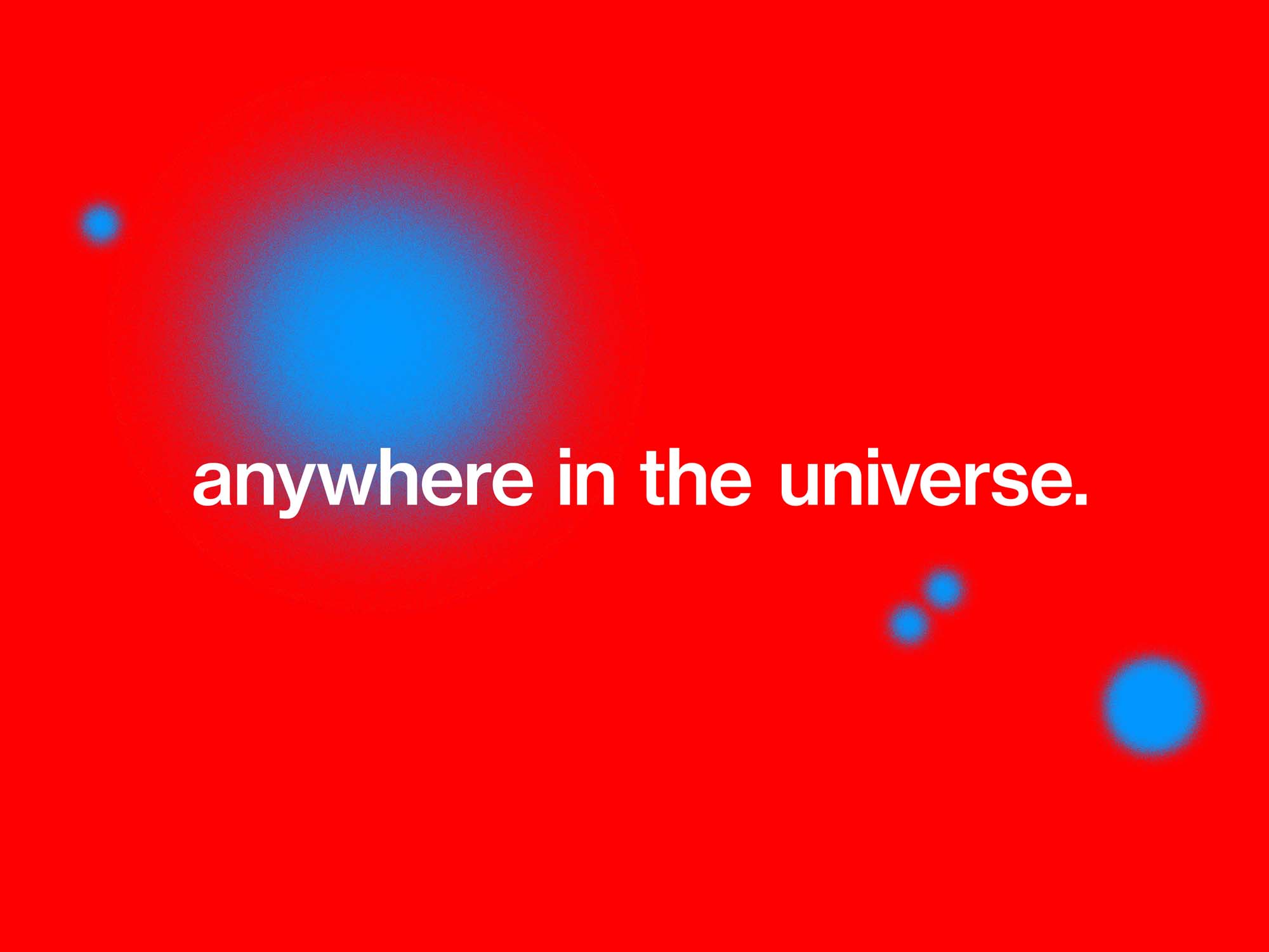 A red image with a large blue circle in the top left corner. White text is overlaid reading 'anywhere in the universe'