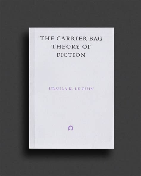 The Carrier Bag Theory of Fiction by Ursula Le Guin - a white cover with black text.