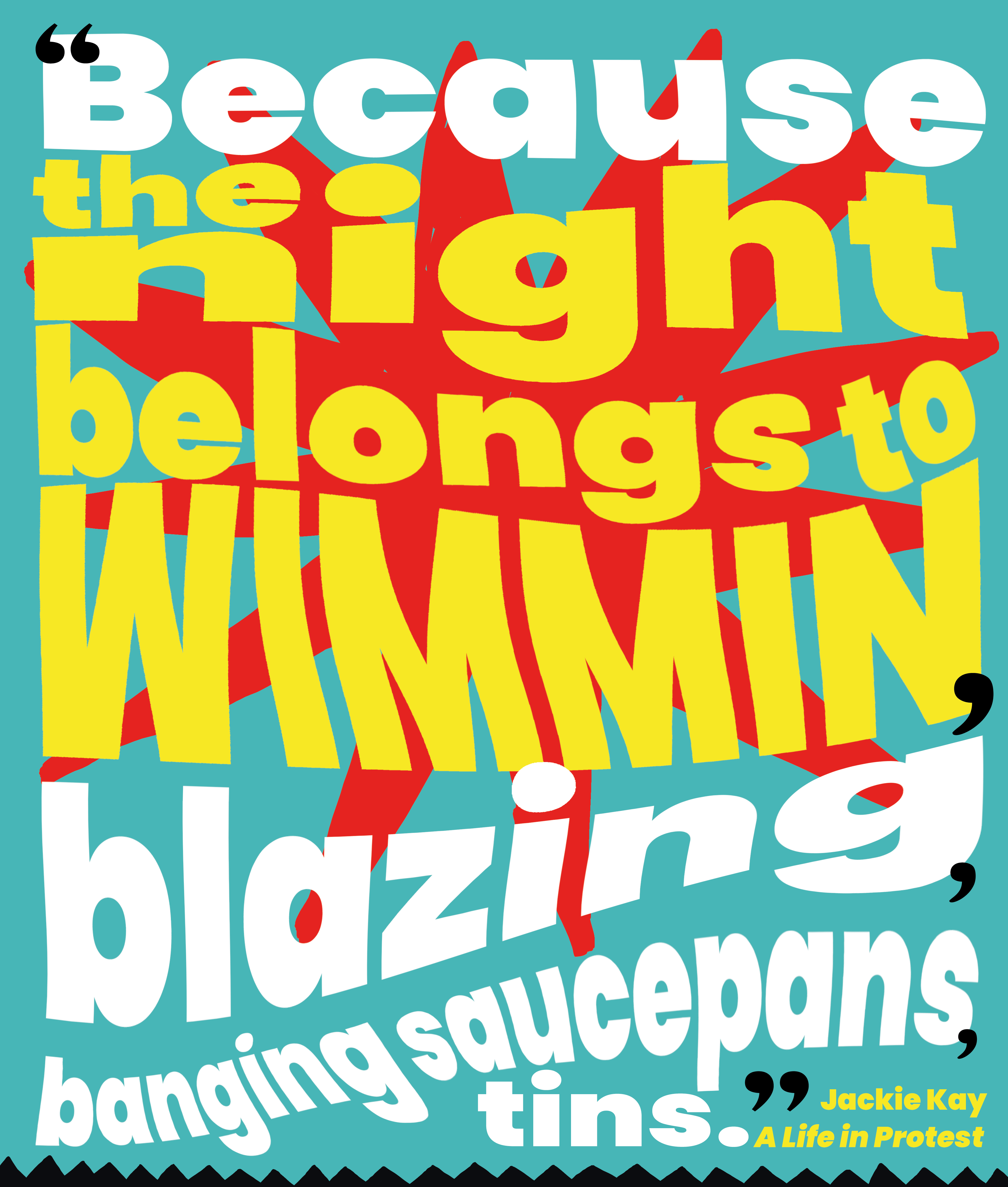 A quote reads 'Because the night belongs to Wimmin blazing banging saucepan tins' by Jackie Kay. It is bold text on a blue and red background