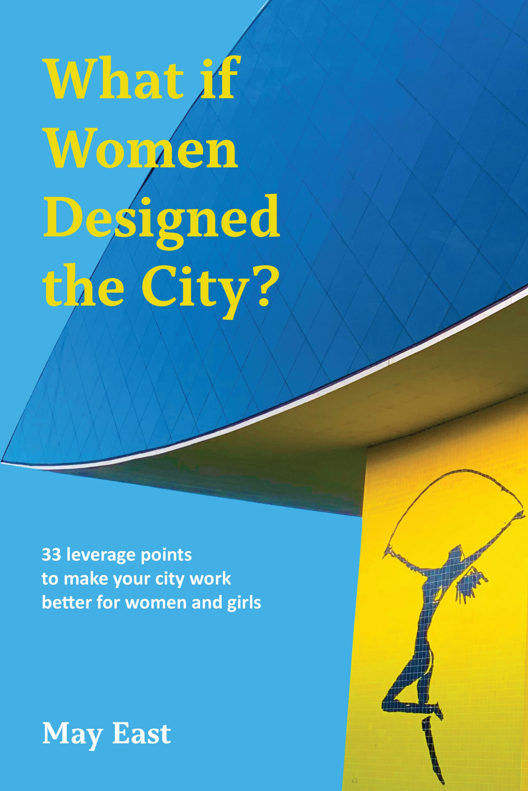 Book cover for What If Women Designed the City by May East