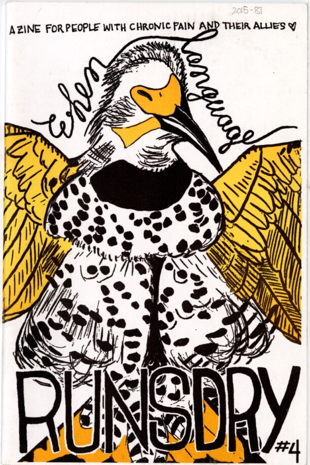 Front cover of zine When Language Runs Dry: Issue 4, with an illustration of a bird in black and yellow spread across the page. The zine series title is drawn around the bird, with the subtitle 'A zine for people with chronic pain and their allies' along the top