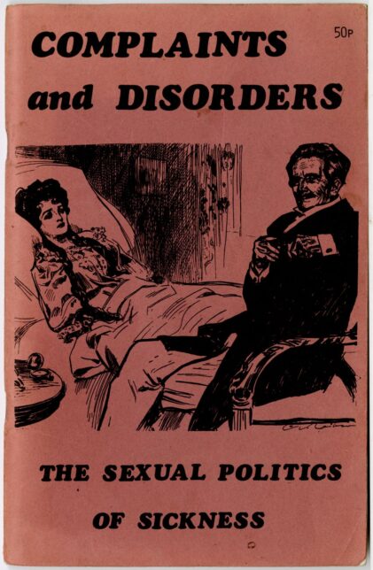 The front cover of the booklet. It is a mauve colour with black text reading "complaints and disorders, the sexual politics of sickness". And an image printed in black of a woman in bed and a man, who appears to be a doctor, sitting on the edge of the bed.