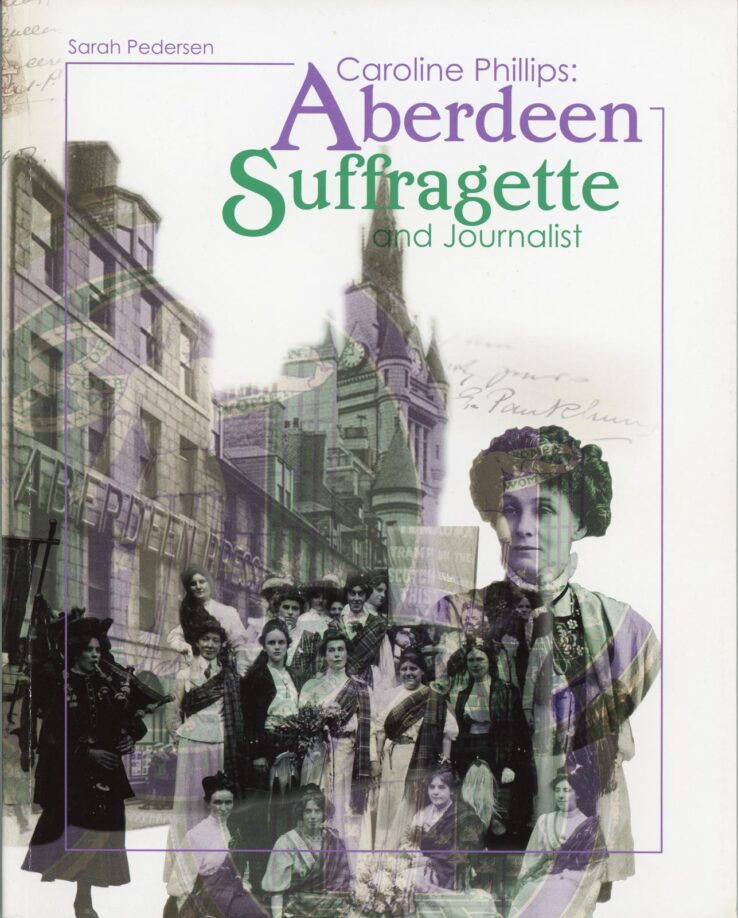 Cover of "Caroline Phillips: Aberdeen Suffragette and Journalist" featuring a suffragette woman interposed in front of a group photo of more women, overlaid with a WPSU logo in purple and green