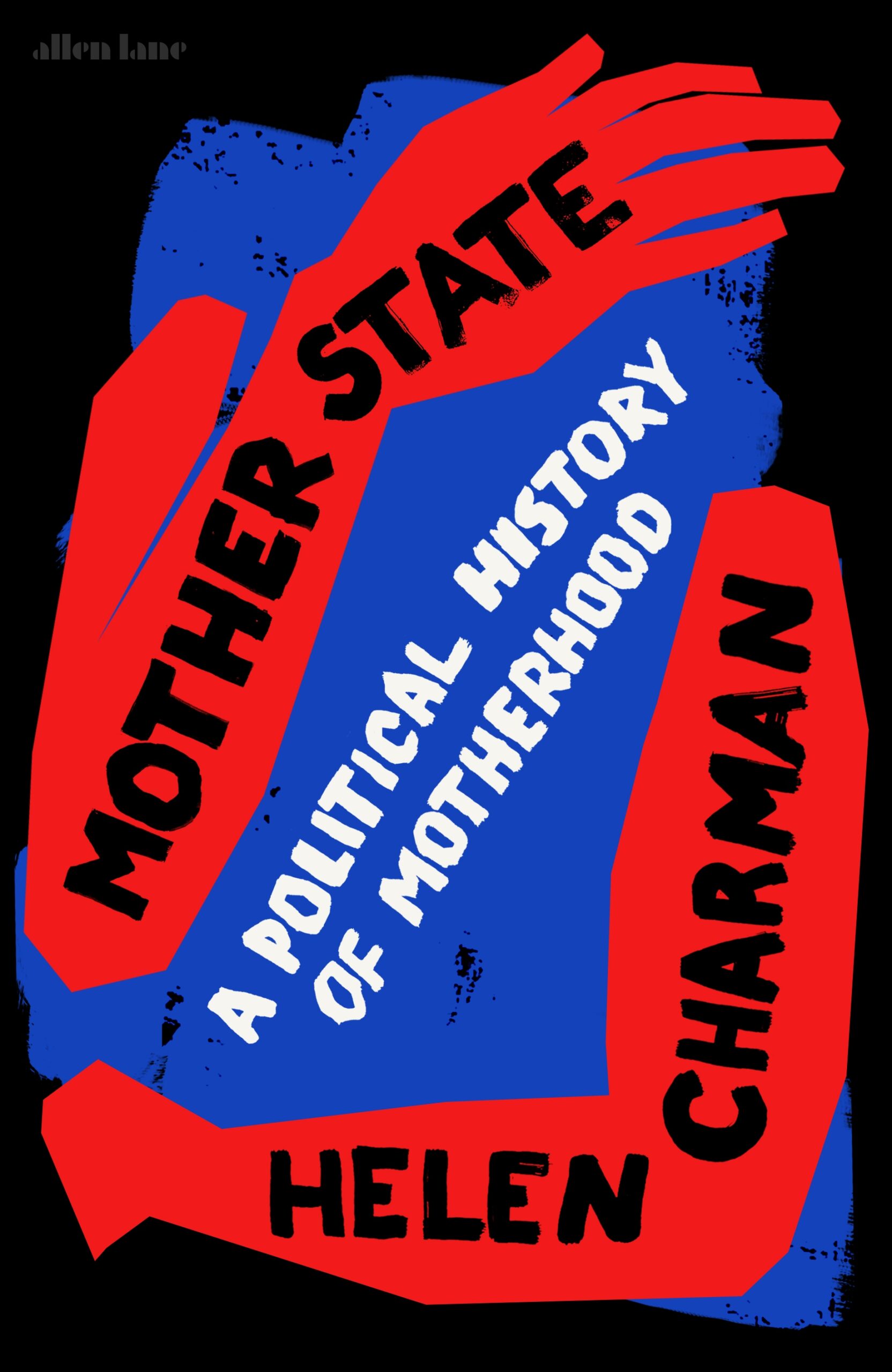 Book cover of Helen Charman's 'Mother State: A Political History of Motherhood' showing an illustration of arms in red over a blue background incorporated with the text.