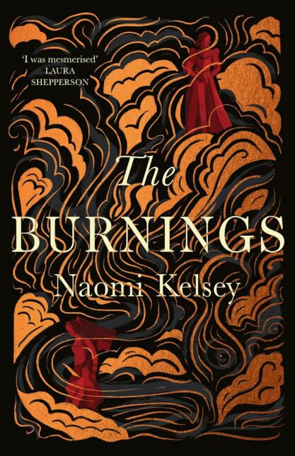 Black and gold book cover with gold swirls and two female figures in red. Text reads The Burnings Naomi Kelsey. 'I was mesmerised' Laura Shepperson.