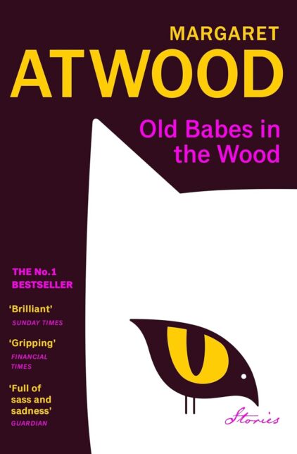 Book cover with an illustration of part of a white cat's head showing one yellow eye and the text Margaret Atwood - Old Babes in the Wood - The No. 1 Bestseller - 'Brilliant' Sunday Times - 'Gripping' Financial Times - 'Full of sass and sadness' Guardian