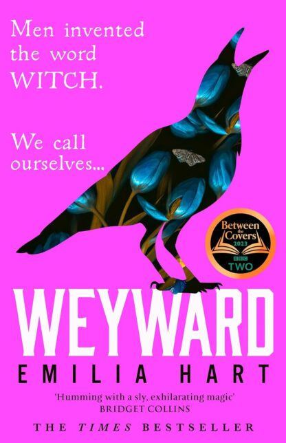 Pink book cover with the shape of a crow. Text reads Men invented the word WITCH. We call ourselves... Weyward - Emilia Hart - 'Humming with a sly, exhilarating magic' Bridget Collins - The Times Bestseller