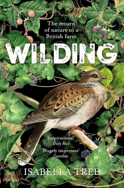 Book cover showing a brown bird against green foliage. The text reads The return of nature to a British farm - Wilding - Isabella Tree - 'Inspirational' Daily Mail - 'Hugely important' Guardian