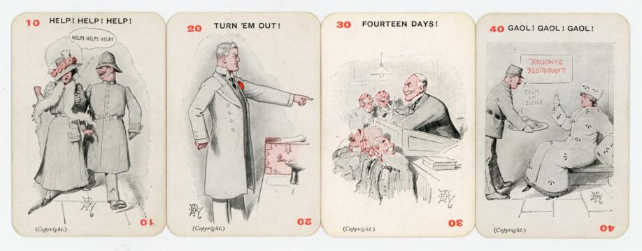 Four "anti-suffragist" cards from the Panko Playing Cards deck. On the left, card number 10 are the words "Help! Help! Help" as a woman is taken away by a policeman. The card second from the left is number 20 with the words "Turn 'em out!" and an image of a man in military uniform pointing. The second from the right, card number 30, has the words "Fourteen Days!" above an image of men laughing in a court room. The final image, on the right, is card number 40, with the words "Gaol! Gaol! Gaol!" above an image of a woman in a fur coat and hat refusing food served by a policeman at "Holloway Restaurant"