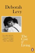 Yellow book cover showing a photo of a women holding a cigarette as she is being embraced buy a man in a white shirt. Text reads Deborah Levy - the Cost of Living "Wise, subtle and ironic, Levy's every sentence is a masterpiece of clarity and poise...a brilliant writer" Daily Telegraph