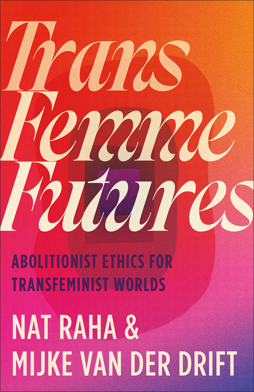 Book cover of Trans Femmes Futures by Nat Raha and Maijke Van Der Drift. Pink, orange and purple abstract design.