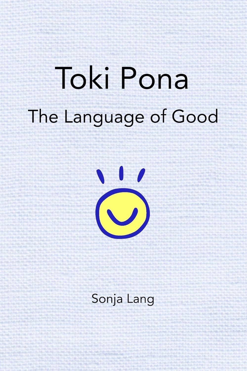 Book cover of Toki Pona: the language of good by Sonja Lang