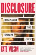 Front cover of the book ‘Disclosure: Unravelling the Spycops Files’ by Kate Wilson. The cover has various strips as though text has been redacted, and in the strips there is a photo of a woman. 