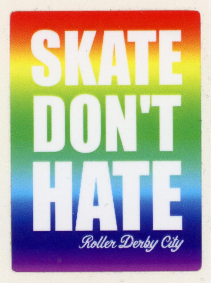 Rectangular sticker with a rainbow background with the words 'Skate Don't Hate' in block white letters. At the bottom right is 'Roller Derby City' in white cursive.